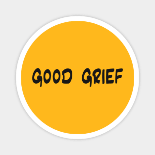 Good Grief Magnet